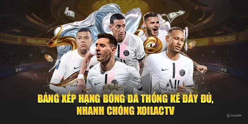 Bảng Xếp Hạng 3 Ưu điểm đáng chú ý của trang bảng xếp hạng Xoilactv
